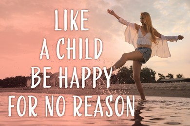 Like A Child, Be Happy For No Reason. Inspirational quote saying that you don't need anything to feel happiness. Text against view of woman having fun at sea beach