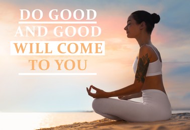 Do Good And Good Will Come To You. Inspirational quote reminding about great balance in universe. Text against view of woman meditating near river in morning