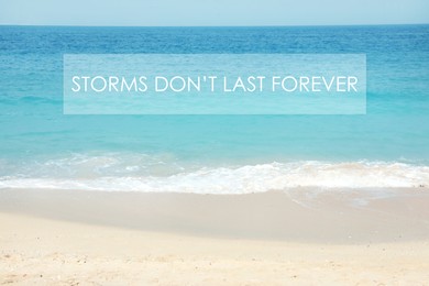 Storms Don't Last Forever. Inspirational quote motivating to believe in future, to remember that bad times aren't permanent, they will change. Text against beautiful beach and ocean 