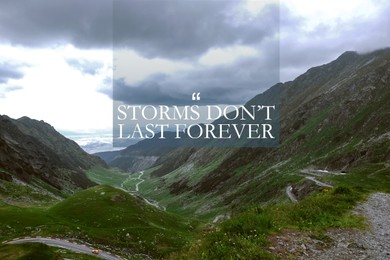 Storms Don't Last Forever. Inspirational quote motivating to believe in future, to remember that bad times aren't permanent, they will change. Text against beautiful mountain landscape 