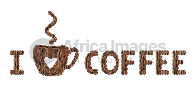 Image of Phrase I Love Coffee made of roasted beans on white background, top view
