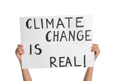Protestor holding placard with text Climate Change Is Real on white background, closeup