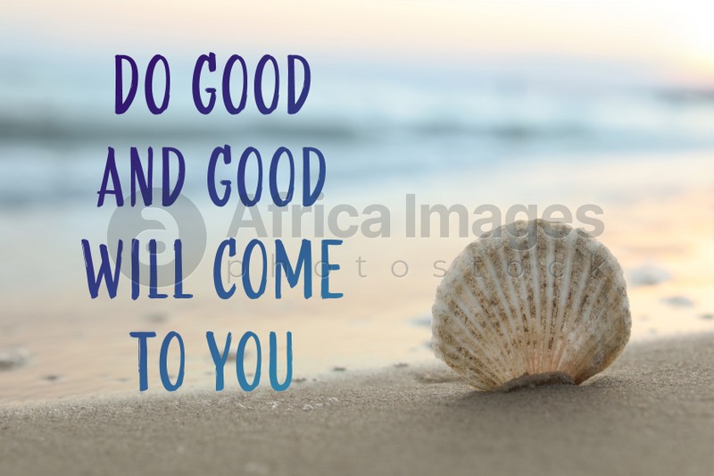 Image of Do Good And Good Will Come To You. Inspirational quote reminding about great balance in universe. Text against view of seashell in sand near ocean