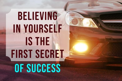 Believing In Yourself Is The First Secret Of Success. Inspirational quote saying that self confidence will bring you thriving results. Text against luxury car on road