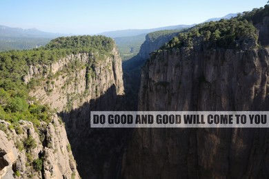 Do Good And Good Will Come To You. Inspirational quote that reminds about great balance in universe. Text against beautiful canyon 