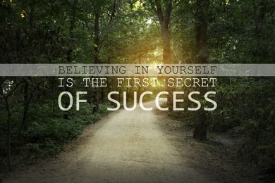Believing In Yourself Is The First Secret Of Success. Inspirational quote saying that self confidence will bring you thriving results. Text against beautiful forest with path