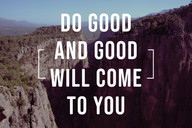 Image of Do Good And Good Will Come To You. Inspirational quote that reminds about great balance in universe. Text against beautiful canyon