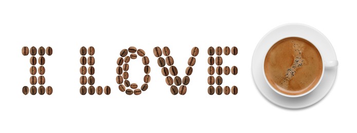 Image of I Love Coffee. Phrase made of roasted beans and cup of hot espresso on white background, top view