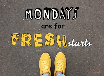 Motivational quote Mondays are for Fresh Starts and closeup view of woman standing on asphalt road