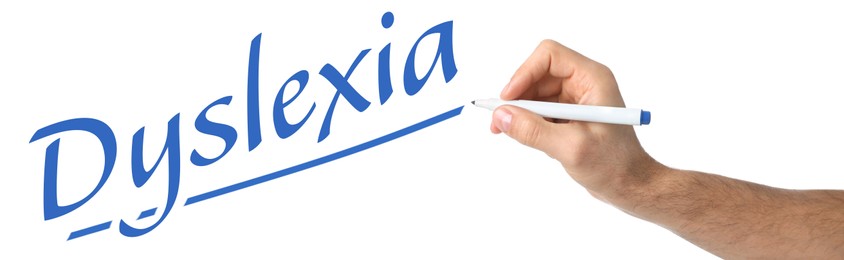 Image of Man writing word Dyslexia on white background, closeup. Banner design