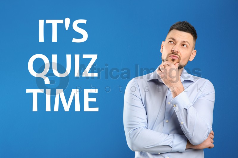 Thoughtful man and phrase IT'S QUIZ TIME on blue background 