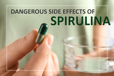 Woman holding spirulina pill and glass of water, closeup. Dangerous side effects