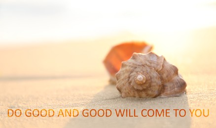 Do Good And Good Will Come To You. Inspirational quote reminding about great balance in universe. Text against view of seashell on sandy beach in morning