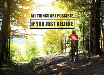 Image of All Things Are Possible, If You Just Believe. Inspirational quote saying about power of faith. Text against view of cyclist riding bike down beautiful forest trail 