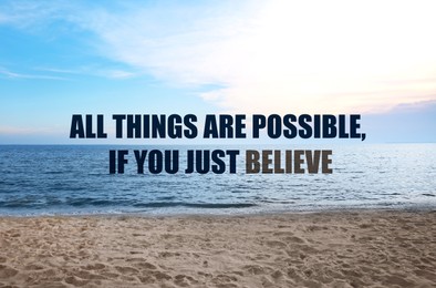 All Things Are Possible, If You Just Believe. Inspirational quote saying about power of faith. Text against beautiful sandy beach and sea