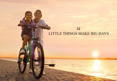 Little Things Make Big Days. Motivational quote reminding that moments of joy building up happy life or small things every day make big result. Text against view of mother teaching daughter to ride bicycle near river  