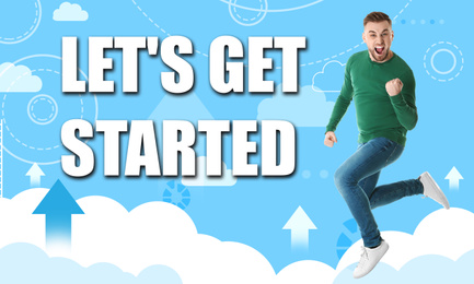 Image of Excited young man and phrase LET'S GET STARTED on light blue background