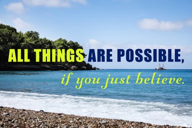 All Things Are Possible, If You Just Believe. Inspirational quote saying about power of faith. Text against beautiful beach and sea