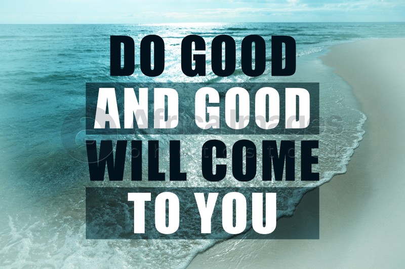 Image of Do Good And Good Will Come To You. Inspirational quote reminding about great balance in universe. Text against beautiful beach and ocean