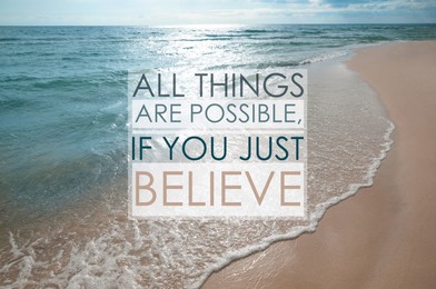 All Things Are Possible, If You Just Believe. Inspirational quote saying about power of faith. Text against beautiful sandy beach and sea