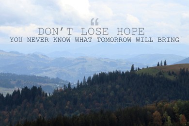 Image of Don't Lose Hope You Never Know What Tomorrow Will Bring. Inspirational quote saying about patience, belief in yourself and next day. Text against beautiful mountain landscape