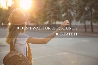Don't Wait For Opportunity Create It. Inspirational quote motivating to take first step, to be active. Text against view of woman outdoors at sunset