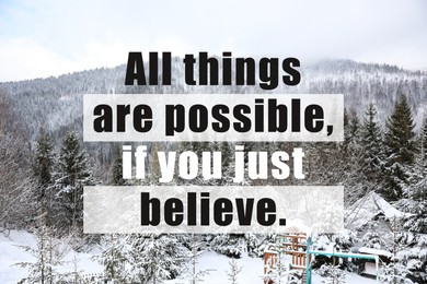 All Things Are Possible, If You Just Believe. Inspirational quote saying about power of faith. Text against winter mountain landscape